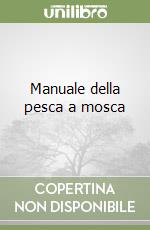 Manuale della pesca a mosca libro