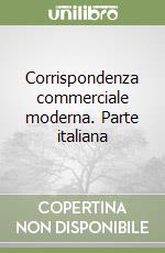 Corrispondenza commerciale moderna. Parte italiana libro