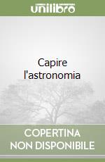 Capire l'astronomia libro