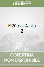 M20 dall'A alla Z