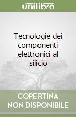 Tecnologie dei componenti elettronici al silicio libro