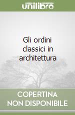 Gli ordini classici in architettura libro