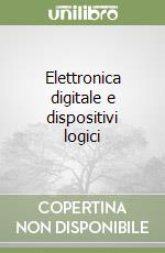 Elettronica digitale e dispositivi logici libro