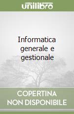 Informatica generale e gestionale libro