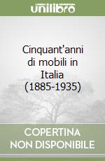 Cinquant'anni di mobili in Italia (1885-1935) libro