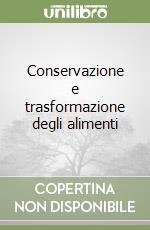 Conservazione e trasformazione degli alimenti libro