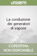 La conduzione dei generatori di vapore