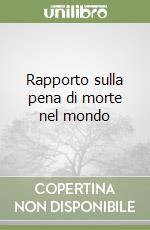 Rapporto sulla pena di morte nel mondo libro