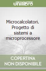 Microcalcolatori. Progetto di sistemi a microprocessore libro