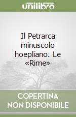 Il Petrarca minuscolo hoepliano. Le «Rime» libro