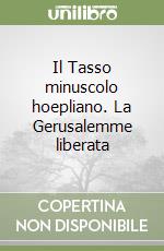 Il Tasso minuscolo hoepliano. La Gerusalemme liberata libro