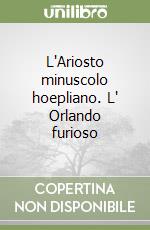 L'Ariosto minuscolo hoepliano. L' Orlando furioso libro