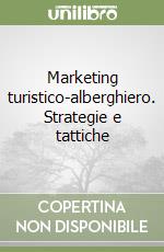 Marketing turistico-alberghiero. Strategie e tattiche libro