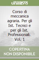 Corso di meccanica agraria. Per gli Ist. Tecnici e per gli Ist. Professionali. Vol. 1 libro