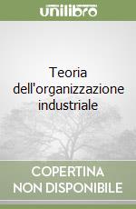 Teoria dell'organizzazione industriale libro