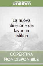 La nuova direzione dei lavori in edilizia libro