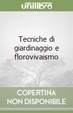 Tecniche di giardinaggio e florovivaismo libro