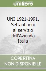 UNI 1921-1991. Settant'anni al servizio dell'Azienda Italia libro