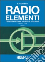 Radio elementi. Corso preparatorio per radiotecnici e riparatori libro