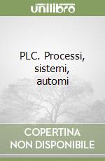 PLC. Processi, sistemi, automi libro usato
