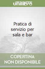 Pratica di servizio per sala e bar libro