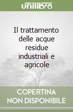 Il trattamento delle acque residue industriali e agricole libro