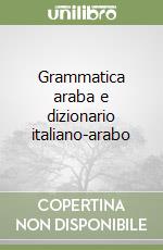 Grammatica araba e dizionario italiano-arabo