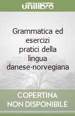 Grammatica ed esercizi pratici della lingua danese-norvegiana libro