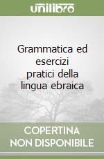 Grammatica ed esercizi pratici della lingua ebraica