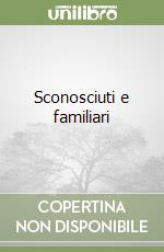 Sconosciuti e familiari libro