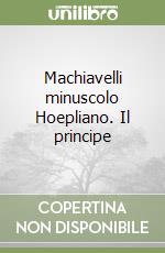 Machiavelli minuscolo Hoepliano. Il principe libro