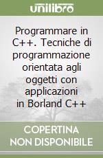 Programmare in C++. Tecniche di programmazione orientata agli oggetti con applicazioni in Borland C++ libro