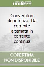 Convertitori di potenza. Da corrente alternata in corrente continua libro