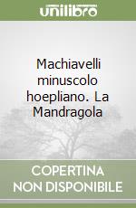 Machiavelli minuscolo hoepliano. La Mandragola libro