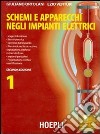 Schemi e apparecchi negli impianti elettrici. Per gli Ist. Tecnici e per gli Ist. Professionali. Vol. 1 libro