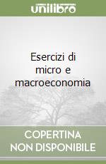 Esercizi di micro e macroeconomia libro