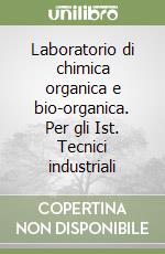 Laboratorio di chimica organica e bio-organica. Per gli Ist. Tecnici industriali