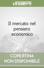 Il mercato nel pensiero economico libro