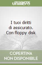 I tuoi diritti di assicurato. Con floppy disk libro