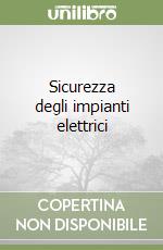 Sicurezza degli impianti elettrici libro