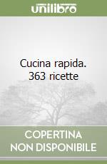 Cucina rapida. 363 ricette libro