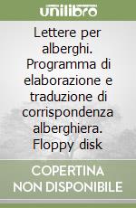 Lettere per alberghi. Programma di elaborazione e traduzione di corrispondenza alberghiera. Floppy disk