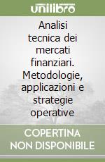 Analisi tecnica dei mercati finanziari. Metodologie, applicazioni e strategie operative