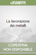 La lavorazione dei metalli libro