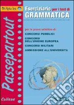 Eserciziario per i test di grammatica per le prove selettive di: concorsi pubblici, concorsi dell'UE, concorsi militari, ammissione all'università libro