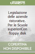 Legislazione delle aziende ristorative. Per le Scuole superioriCon floppy disk libro