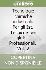 Tecnologie chimiche industriali. Per gli Ist. Tecnici e per gli Ist. Professionali. Vol. 2 libro