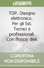 TDP. Disegno elettronico. Per gli Ist. Tecnici e professionali. Con floppy disk (1) (1) libro