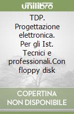 TDP. Progettazione elettronica. Per gli Ist. Tecnici e professionali.Con floppy disk (2) (2) libro