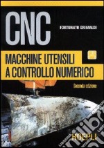 CNC. Macchine utensili a controllo numerico. Per le Scuole superiori. Con CD-ROM libro